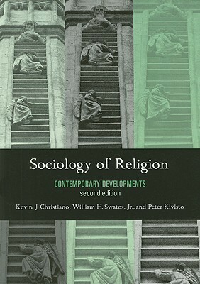 Sociology of Religion: Contemporary Developments by Peter J. Kivisto, Kevin J. Christiano, William H. Swatos Jr.