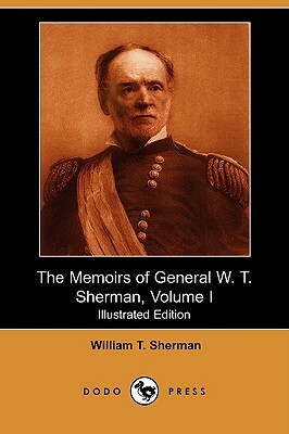 The Memoirs of General W. T. Sherman, Volume I (Illustrated Edition) (Dodo Press) by William Tecumseh Sherman