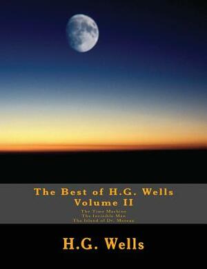 The Best of H.G. Wells, Volume II The Time Machine, The Invisible Man, The Island of Dr. Moreau: Three Original Classics, Complete & Unabridged by H.G. Wells