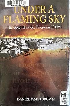 Under a Flaming Sky: The Great Hinckley Firestorm of 1894 by Daniel James Brown