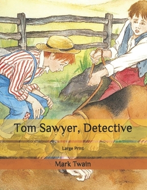 Tom Sawyer, Detective: Large Print by Mark Twain