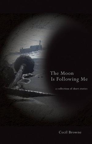 The Moon is Following Me by Cecil Browne, Cecil Browne