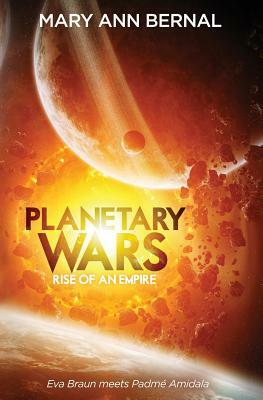 Planetary Wars Rise of an Empire by Mary Ann Bernal