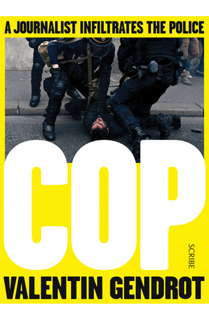 Cop: A Journalist Infiltrates the Police by Valentin Gendrot