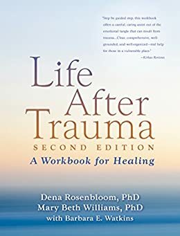 Life After Trauma, Second Edition: A Workbook for Healing by Dena Rosenbloom, Barbara E. Watkins
