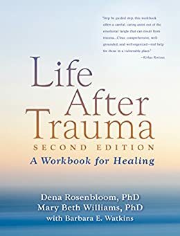 Life After Trauma, Second Edition: A Workbook for Healing by Barbara E. Watkins, Dena Rosenbloom