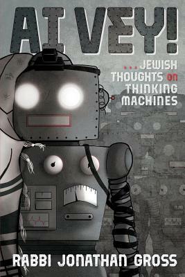 Ai Vey!: Jewish Thoughts on Thinking Machines by Jonathan Gross