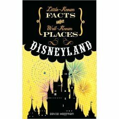 Little Known Facts About Well Known Places: Disneyland by David Hoffman