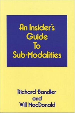 Insider's Guide to Submodalities by Will Macdonald, Richard Bandler