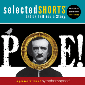 Selected Shorts: Poe! by Stephen Lang, René Auberjonois, Terrance Mann, Isaiah Sheffer, Harris Yulin, Edgar Allan Poe, Symphony Space, Fionnula Flanagan