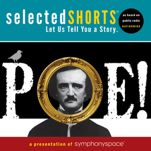 Selected Shorts: Poe! by Terrance Mann, René Auberjonois, Stephen Lang, Symphony Space, Fionnula Flanagan, Harris Yulin, Isaiah Sheffer, Edgar Allan Poe