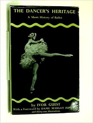 The dancer's heritage A short history of ballet by Ivor Guest