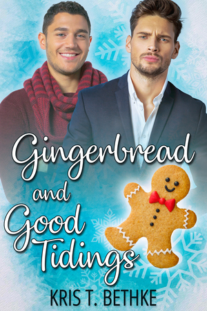 Gingerbread and Good Tidings by Kris T. Bethke