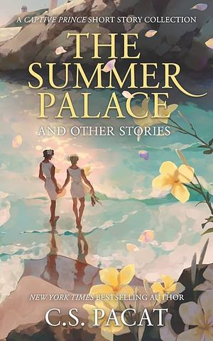 The Summer Palace and Other Stories by C.S. Pacat