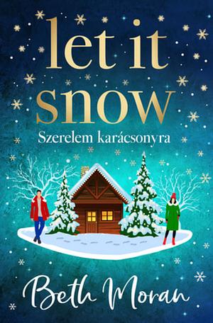 Let It Snow - Szerelem karácsonyra by Beth Moran