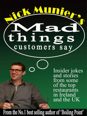 Nick Munier's Mad Things Customers Say by Nick Munier, Kevin Flanagan