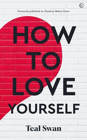 How to Love Yourself: Adventures in the Dominions by Teal Swan