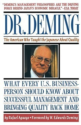 Dr. Deming: The American Who Taught the Japanese About Quality by Rafael Aguayo