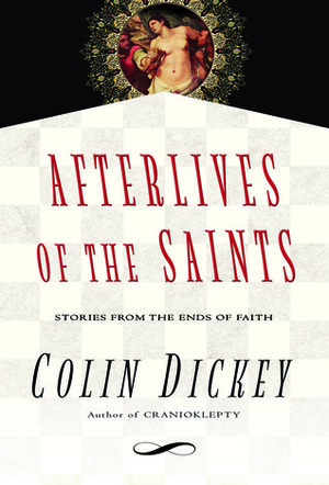 Afterlives of the Saints by Colin Dickey