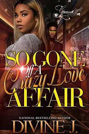 So Gone off A Crazy Love Affair by Divine J.