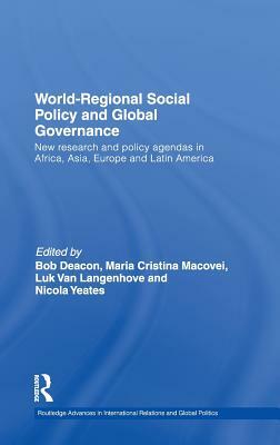 World-Regional Social Policy and Global Governance: New Research and Policy Agendas in Africa, Asia, Europe and Latin America by 
