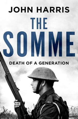 The Somme: Death of a Generation by John Harris