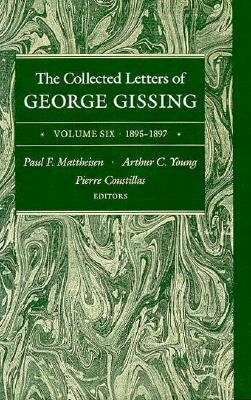 The Collected Letters of George Gissing Volume 6: 1895-1897 by George Gissing