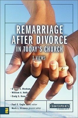 Remarriage after Divorce in Today's Church: 3 Views by Gordon J. Wenham