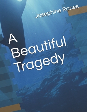 A Beautiful Tragedy by Josephine L. a. Ranes