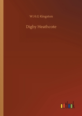 Digby Heathcote by W. H. G. Kingston