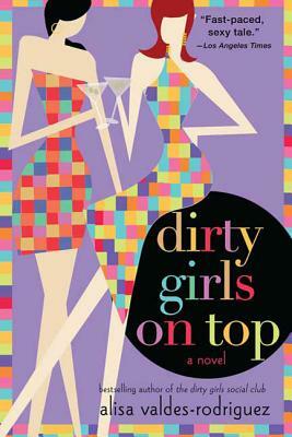 Dirty Girls on Top by Alisa Valdes-Rodriguez