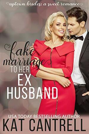 Fake Marriage to Her Ex-Husband by Kat Cantrell, Kacy Cross