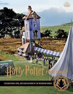 Harry Potter: the Film Vault - Volume 12: Celebrations, Food, and Publications of the Wizarding World by Insight Editions