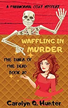 Waffling in Murder by Carolyn Q. Hunter