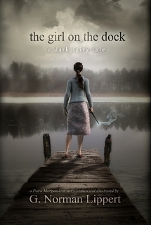 The Girl on the Dock: A Dark Fairy Tale by G. Norman Lippert