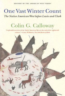 One Vast Winter Count: The Native American West Before Lewis and Clark by Colin G. Calloway