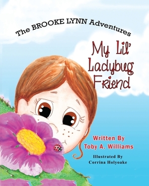 My Lil' Ladybug Friend by Toby a. Williams