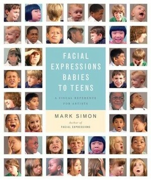Facial Expressions Babies to Teens: A Visual Reference for Artists by Mark Simon