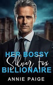 Her bossy silver fox billionaire: an age gap romance by Annie Paige