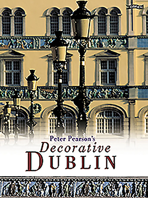 Peter Pearson's Decorative Dublin by Peter Pearson