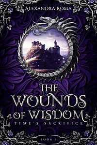 The Wounds of Wisdom by Alexandra Roma