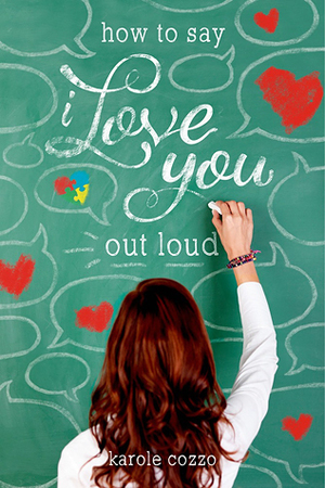 How to Say I Love You Out Loud by Karole Cozzo