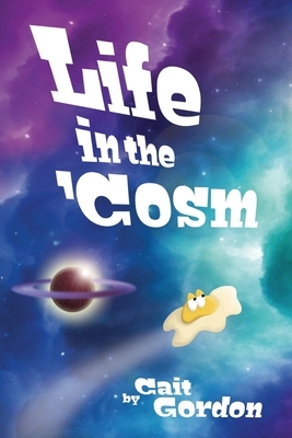 Life in the 'Cosm by Cait Gordon