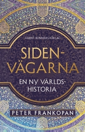 Sidenvägarna : en ny världshistoria by Peter Handberg, Peter Frankopan