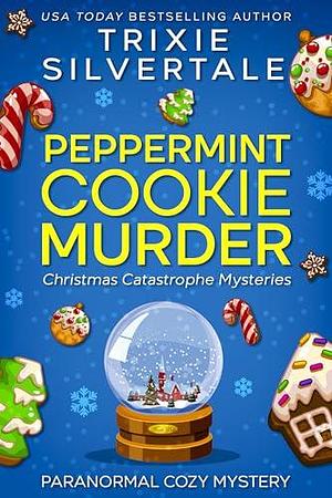 Peppermint Cookie Murder by Trixie Silvertale, Trixie Silvertale