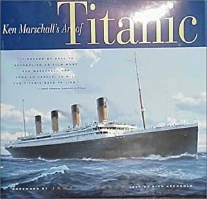 Ken Marschall's Art of the Titanic by Rick Archbold, Ken Marschall