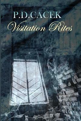 Visitation Rites by P. D. Cacek