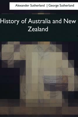 History of Australia and New Zealand by George Sutherland, Alexander Sutherland