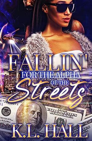 Fallin' For the Alpha of the Streets by K.L. Hall, K.L. Hall