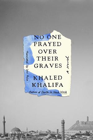 No One Prayed Over Their Graves by Khaled Khalifa